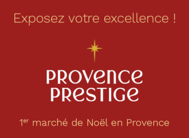 Exposez votre excellence et votre savoir-faire lors de l'édition 2025 de Provence Prestige. 1er marché de Noël en Provence